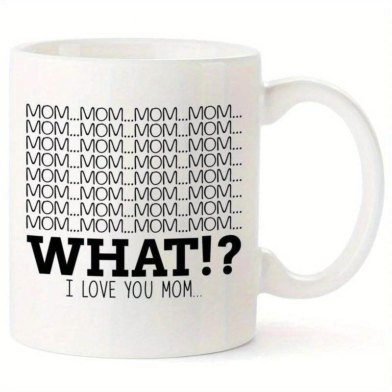 Tailorly White Ceramic 11 oz Mug - Mom What I Love You Mom Minimalist Black Typography Text Printed On A Smooth