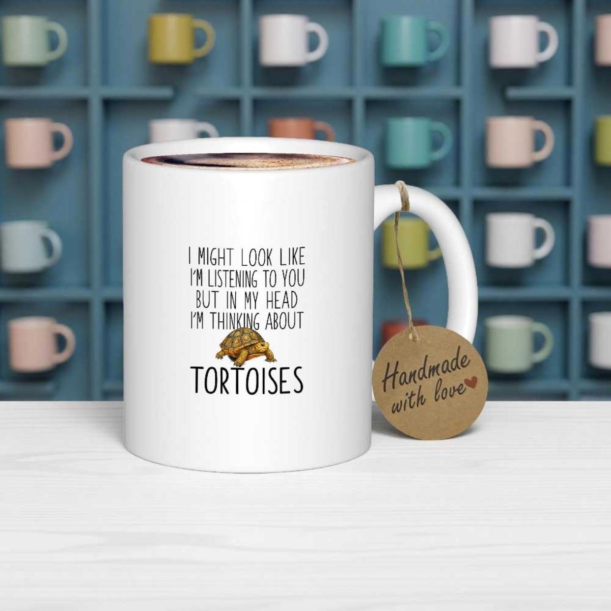 Tailorly White Ceramic 11 oz Mug - I Might Look Like Im Listening To You But In My Head Im Thinking About Tortoises Realistic Shelled Creature Crawling Slowly On A