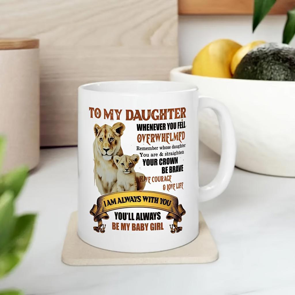 Tailorly White Ceramic 11 oz Mug - To My Daughter Whenever You Feel Overwhelmed Your Crown Be Brave Have Courage Love Life I Am Always With You Youll Always Be My