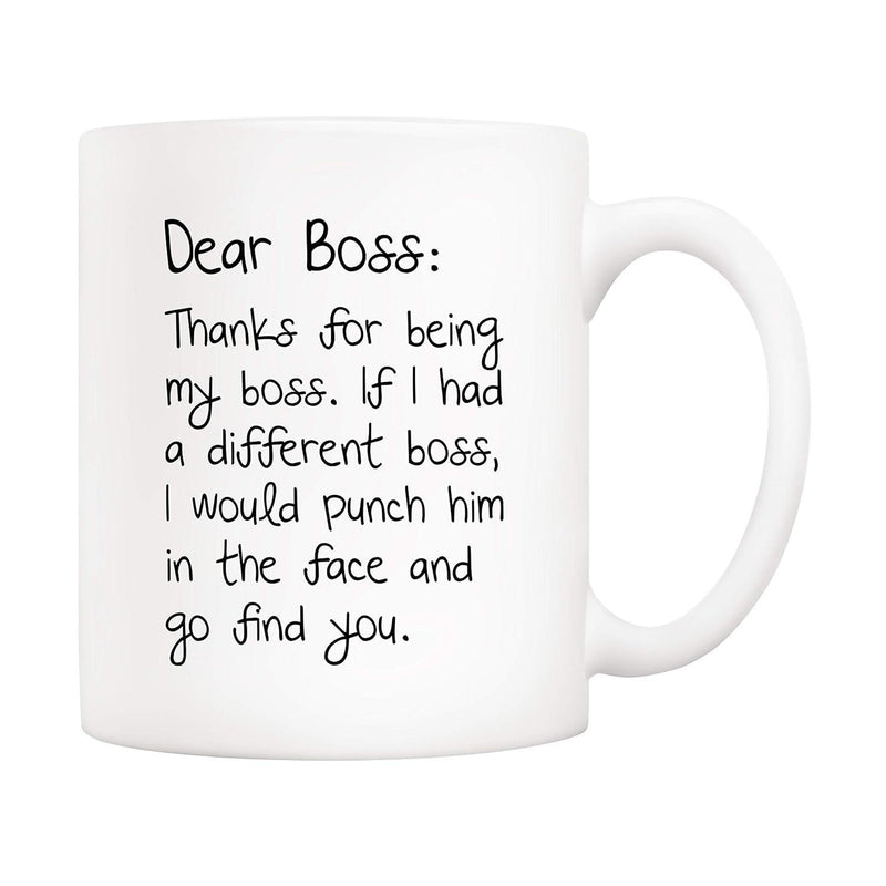 Tailorly White Ceramic 11 oz Mug - Dear Boss Thanks For Being My Boss If I Had A Different Boss I Would Punch Him In The Face And Go Find You Playful Black