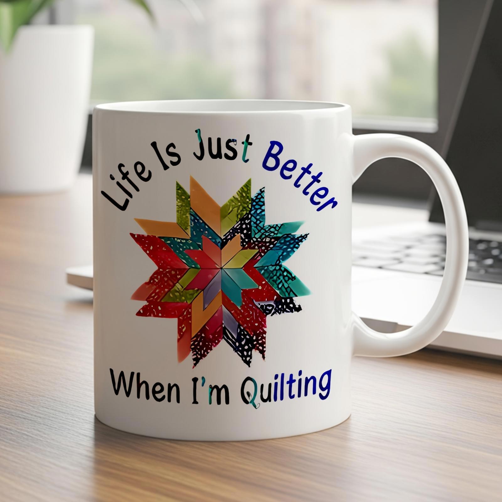 Tailorly White Ceramic 11 oz Mug - Life Is Just Better When I'm Quilting Vibrant Colorful Geometric Pattern Featuring Textured Fabric Like Shapes Star