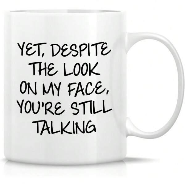 Tailorly White Ceramic 11 oz Mug - Yet Despite The Look On My Face Youre Still Talking Sarcastic Humor Written With Bold Black Hand Drawn Marker Script Sign