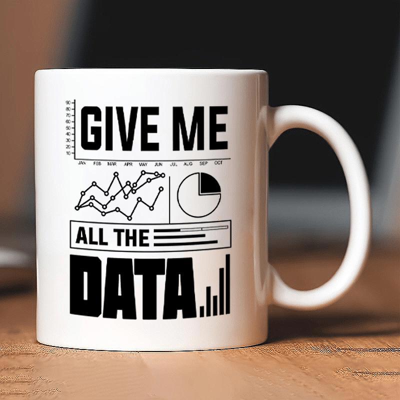 Tailorly White Ceramic 11 oz Mug - Give Me All The Data Minimalist Black Ink Statistical Figures And Graphs Representing Analytical Information Chart