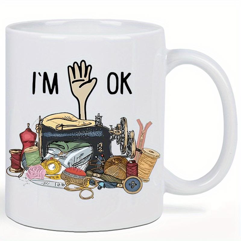 Tailorly White Ceramic 11 oz Mug - Im Ok Vintage Black Sewing Machine Among Many Crafting Notions And Supplies Sewing Machine
