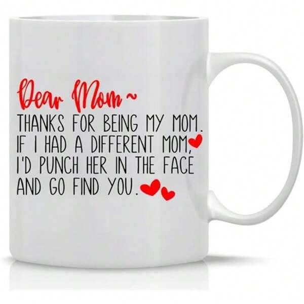 Tailorly White Ceramic 11 oz Mug - Dear Mom Thanks For Being My Mom If I Had A Different Mom Id Punch Her In The Face And Go Find You Minimalist Typography Design