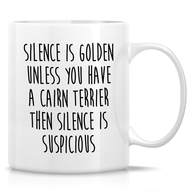 Tailorly White Ceramic 11 oz Mug - Silence Is Golden Unless You Have A Cairn Terrier Then Silence Is Suspicious Minimalist Handwritten Typography Featuring