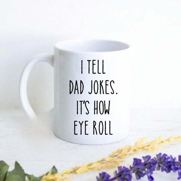 Tailorly White Ceramic 11 oz Mug - I Tell Dad Jokes It's How Eye Roll Clean Featuring Playful Humorous Text For Fathers Day Gift Mug