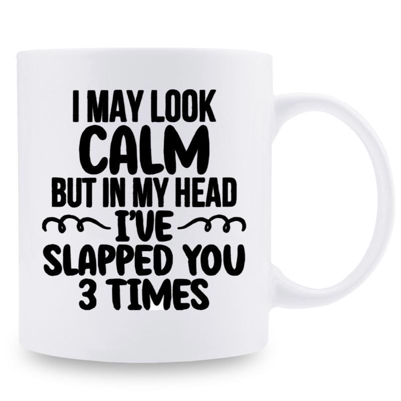 Tailorly White Ceramic 11 oz Mug - I May Look Calm But In My Head Ive Slapped You 3 Times Minimalist Cylindrical Ceramic Body Featuring Bold Black Decorative