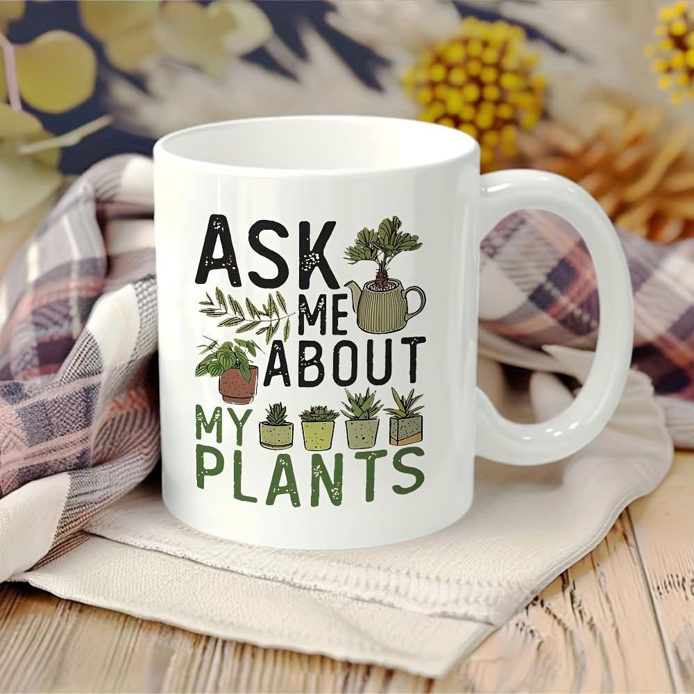 Tailorly White Ceramic 11 oz Mug - Ask Me About My Plants Variety Of Potted Succulents And Leafy Green Botanical Garden Foliage Plant