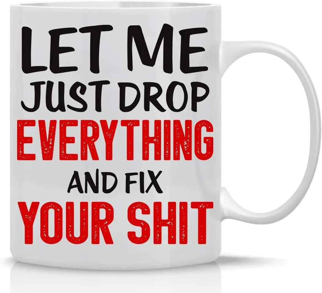 Tailorly White Ceramic 11 oz Mug - Let Me Just Drop Everything And Fix Your Shit Bold Red And Black Typography Centered On A Simple Ceramic