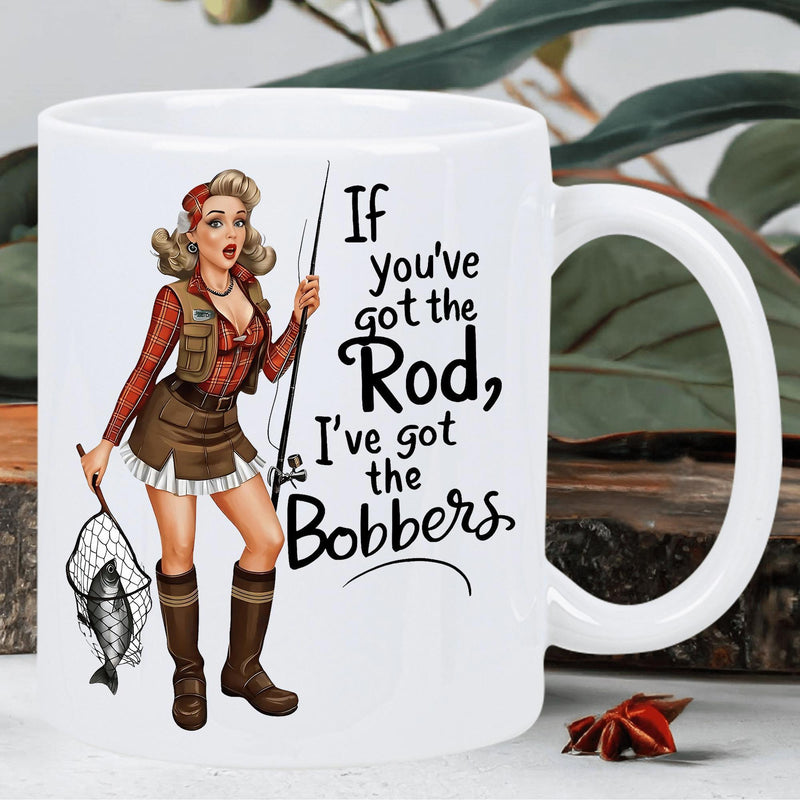 Tailorly White Ceramic 11 oz Mug - If Youve Got The Rod Ive Got The Bobbers Vintage Retro Pin Up Style Holding Fishing Rod Net Woman