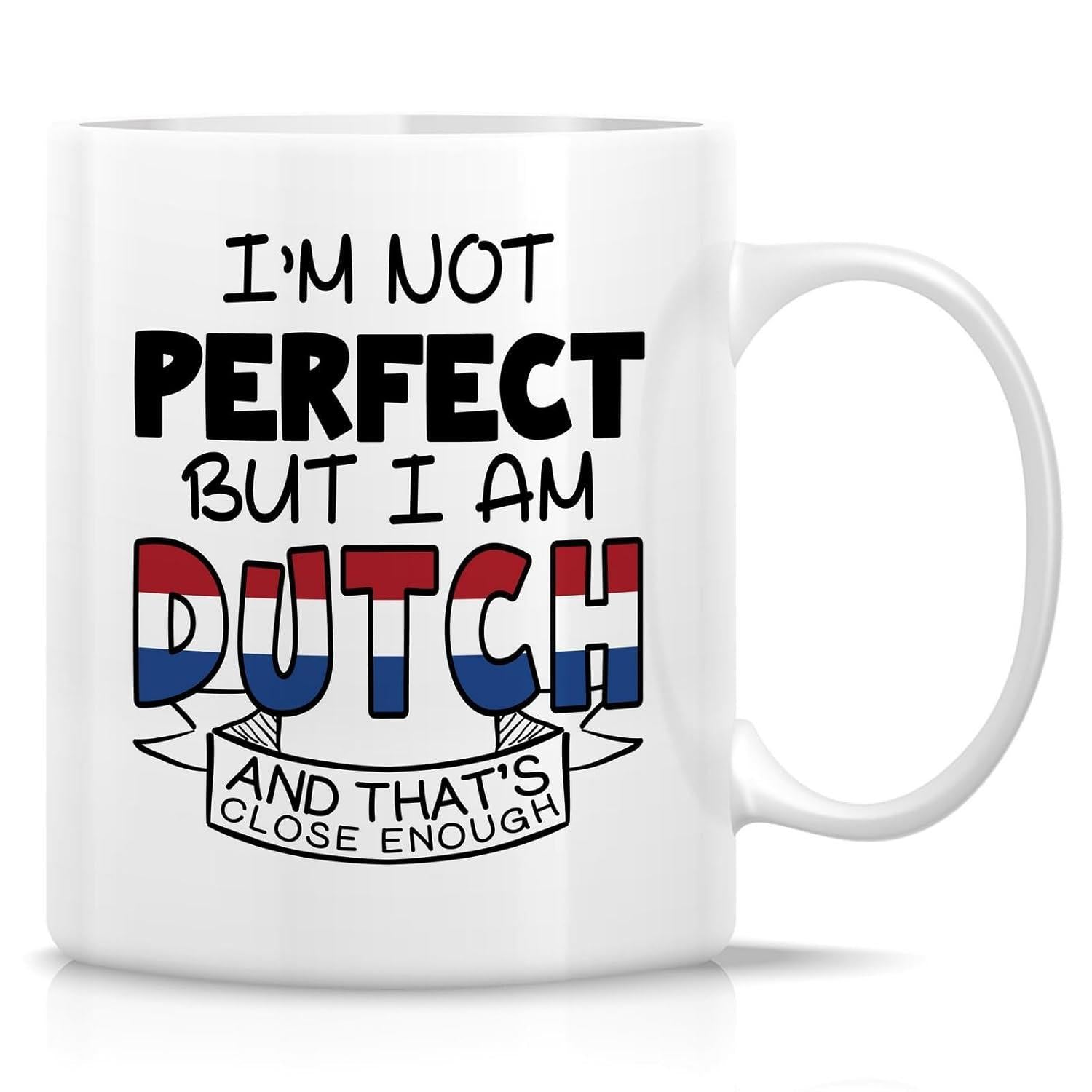 Tailorly White Ceramic 11 oz Mug - Im Not Perfect But I Am Dutch And Thats Close Enough Patriotic Netherlands Flag Colors With Decorative Banner And Heritage Sign