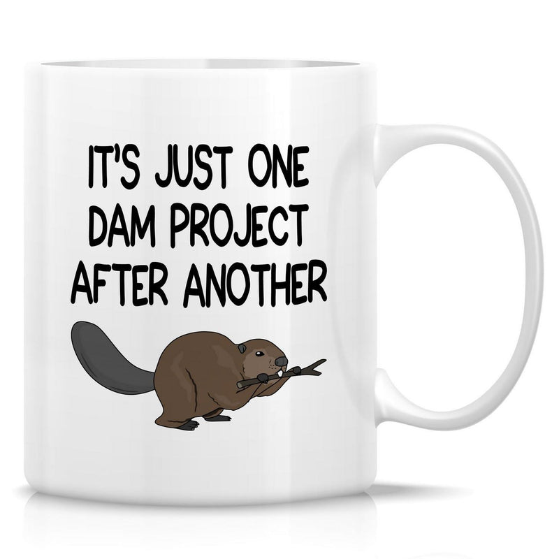 Tailorly White Ceramic 11 oz Mug - Its Just One Dam Project After Another Cute Brown Furry Animal Gnawing On A Tiny Wooden Twig Beaver