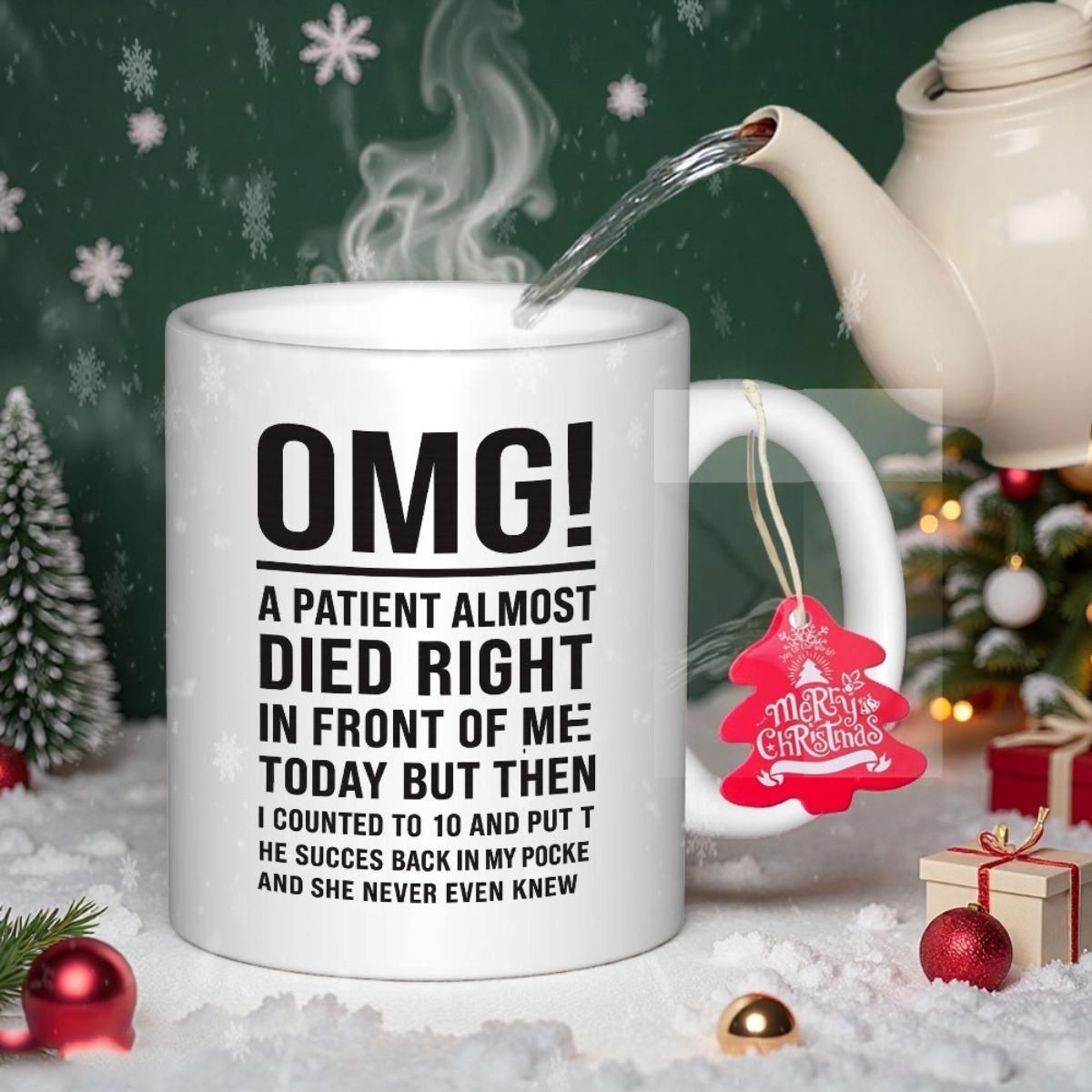 Tailorly White Ceramic 11 oz Mug - Omg A Patient Almost Died Right In Front Of Me Today But Then I Counted To 10 And Put The Succes Back In My Pocket And She Never
