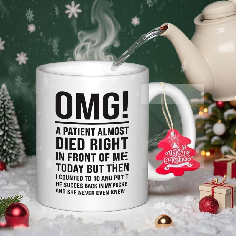 Tailorly White Ceramic 11 oz Mug - Omg A Patient Almost Died Right In Front Of Me Today But Then I Counted To 10 And Put The Succes Back In My Pocket And She Never