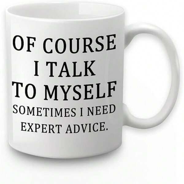 Tailorly White Ceramic 11 oz Mug - Of Course I Talk To Myself Sometimes I Need Expert Advice Classic White Ceramic Vessel Displaying Bold Black Script Quotation
