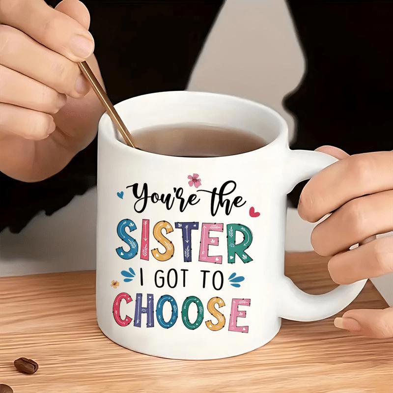 Tailorly White Ceramic 11 oz Mug - Youre The Sister I Got To Choose Vibrant Colorful Lettering With Dainty Hearts And Floral Accents Mug