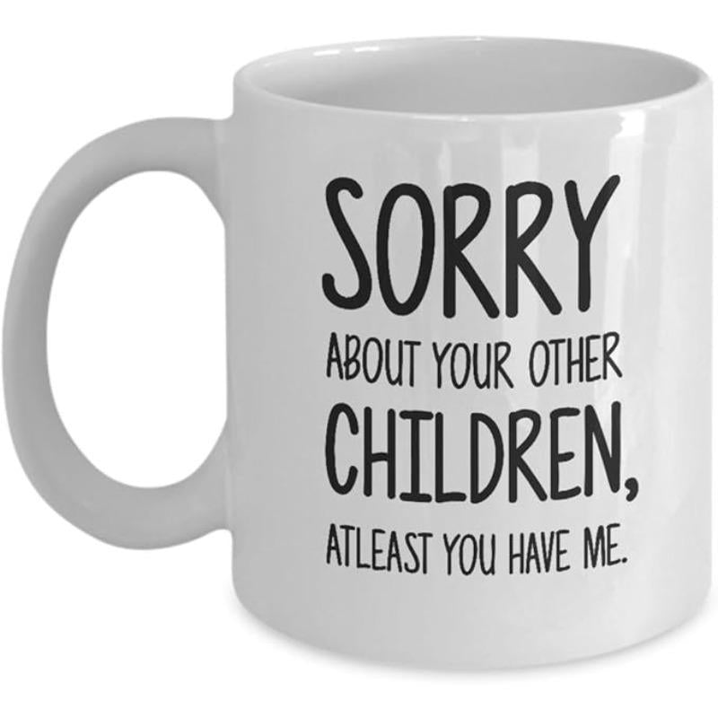 Tailorly White Ceramic 11 oz Mug - Sorry About Your Other Children Atleast You Have Me Minimalist Black Handwritten Letters On A Smooth Polished White Surface Mug