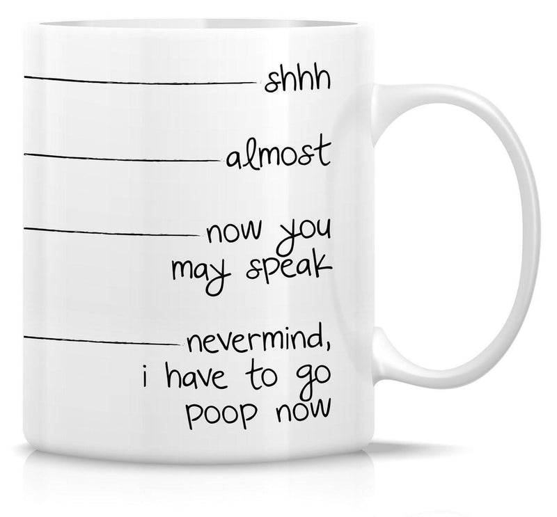 Tailorly White Ceramic 11 oz Mug - Shhh Almost Now You May Speak Nevermind I Have To Go Poop Now Minimalist Lines Indicating Liquid Levels On A Humorous Mug