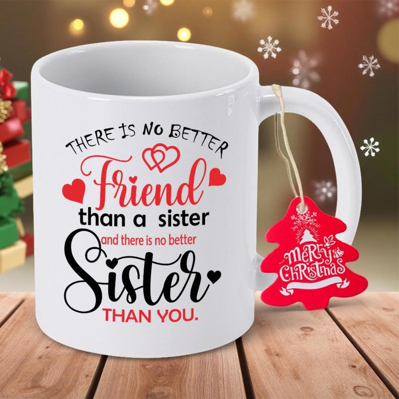 Tailorly White Ceramic 11 oz Mug - There Is No Better Friend Than A Sister And There Is No Better Sister Than You Graceful Intertwined Symbols With Elegant Script