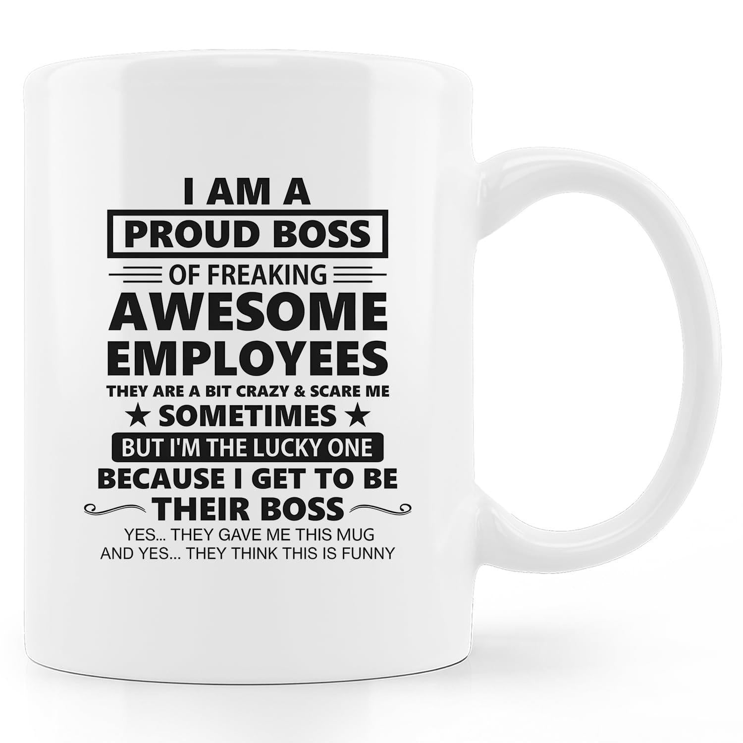 Tailorly White Ceramic 11 oz Mug - I Am A Proud Boss Of Freaking Awesome Employees They Are A Bit Crazy Scare Me Sometimes But Im The Lucky One Because I Get To Be