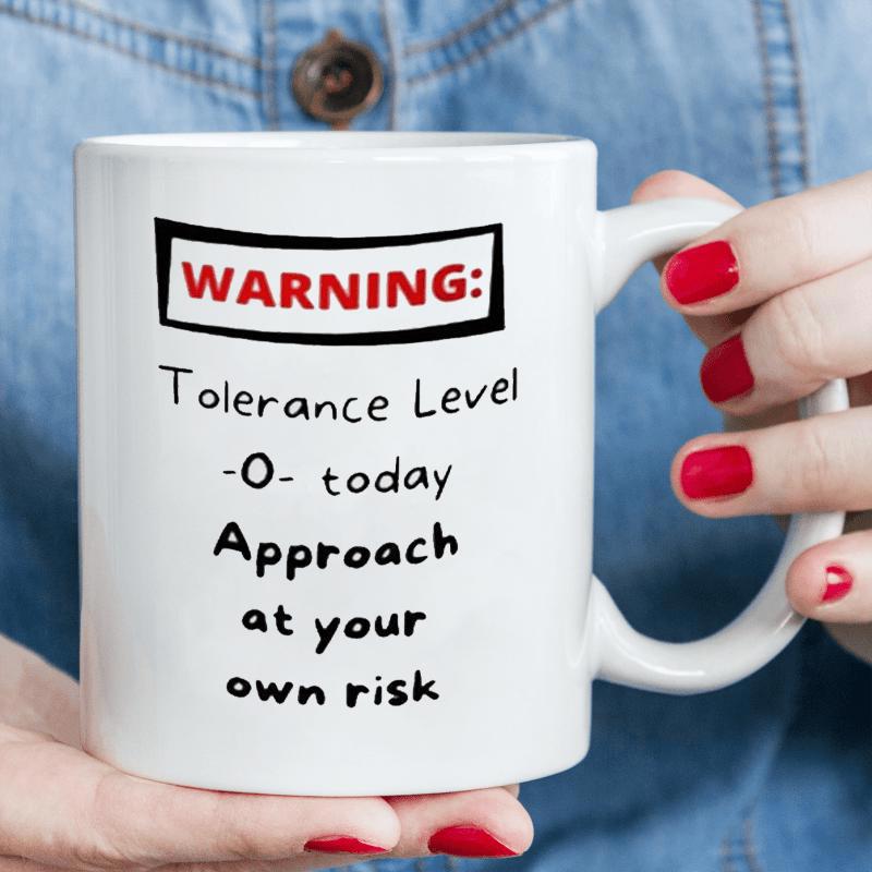 Tailorly White Ceramic 11 oz Mug - Warning Tolerance Level Today Approach At Your Own Risk Minimalist White Ceramic Vessel Displaying Bold Humor And Warning Sign