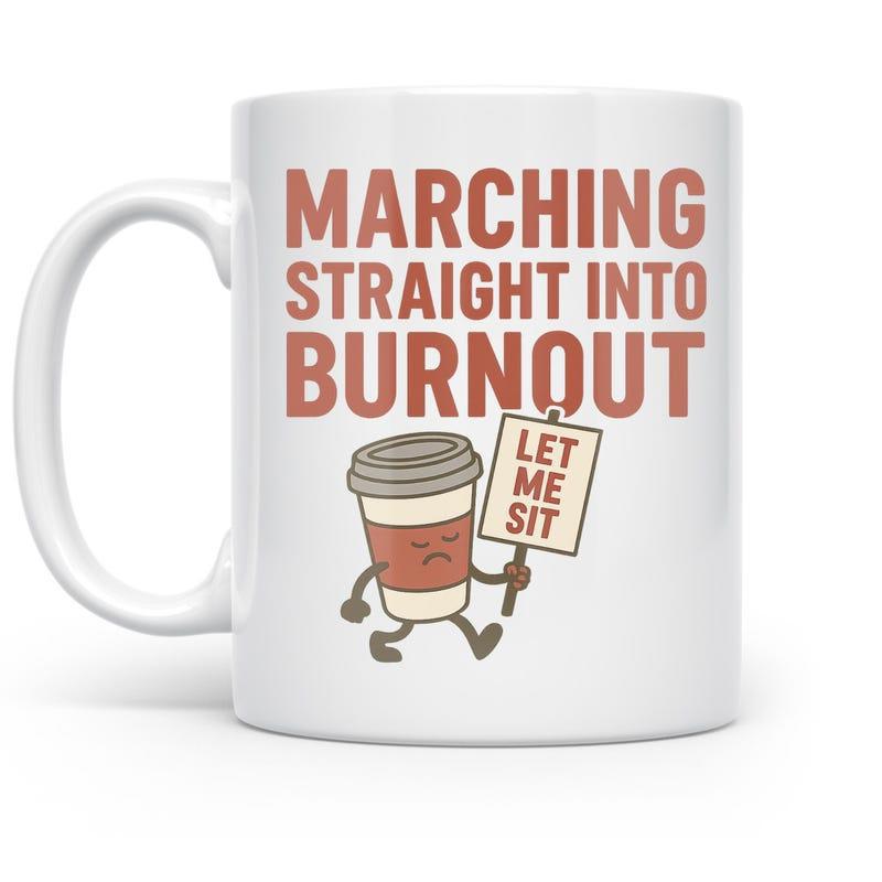 Tailorly White Ceramic 11 oz Mug - Marching Straight Into Burnout Let Me Sit Tired Cartoon Coffee Cup Holding A Small Protest Sign Character