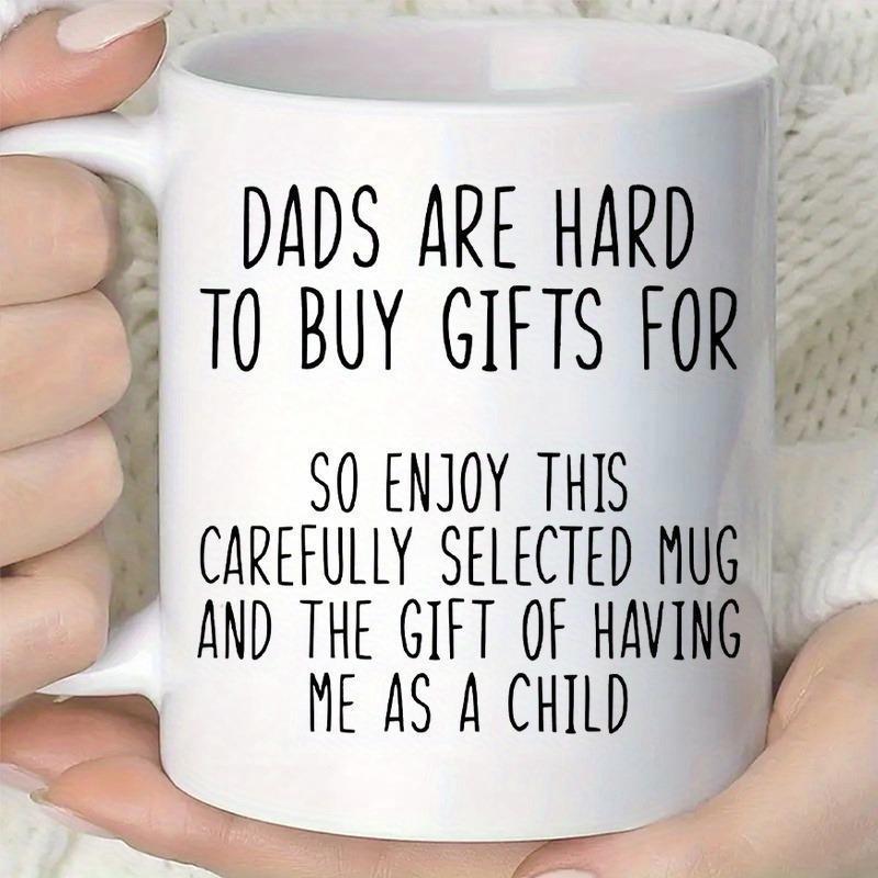 Tailorly White Ceramic 11 oz Mug - Dads Are Hard To Buy Gifts For So Enjoy This Carefully Selected Mug And The Gift Of Having Me As A Child Simple Ceramic Vessel