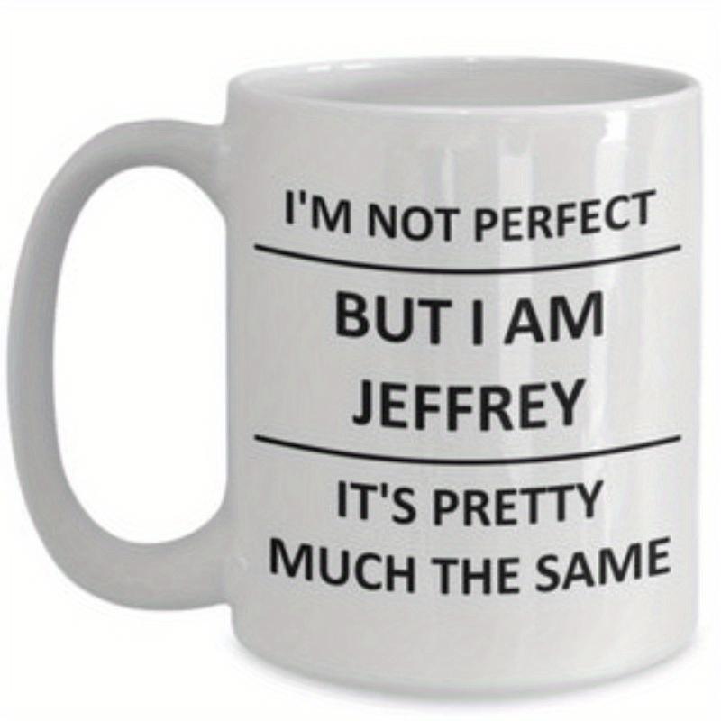 Tailorly White Ceramic 11 oz Mug - Im Not Perfect But I Am Jeffrey Its Pretty Much The Same Clean Ceramic Texture With Bold Sans Serif Typography Print Mug