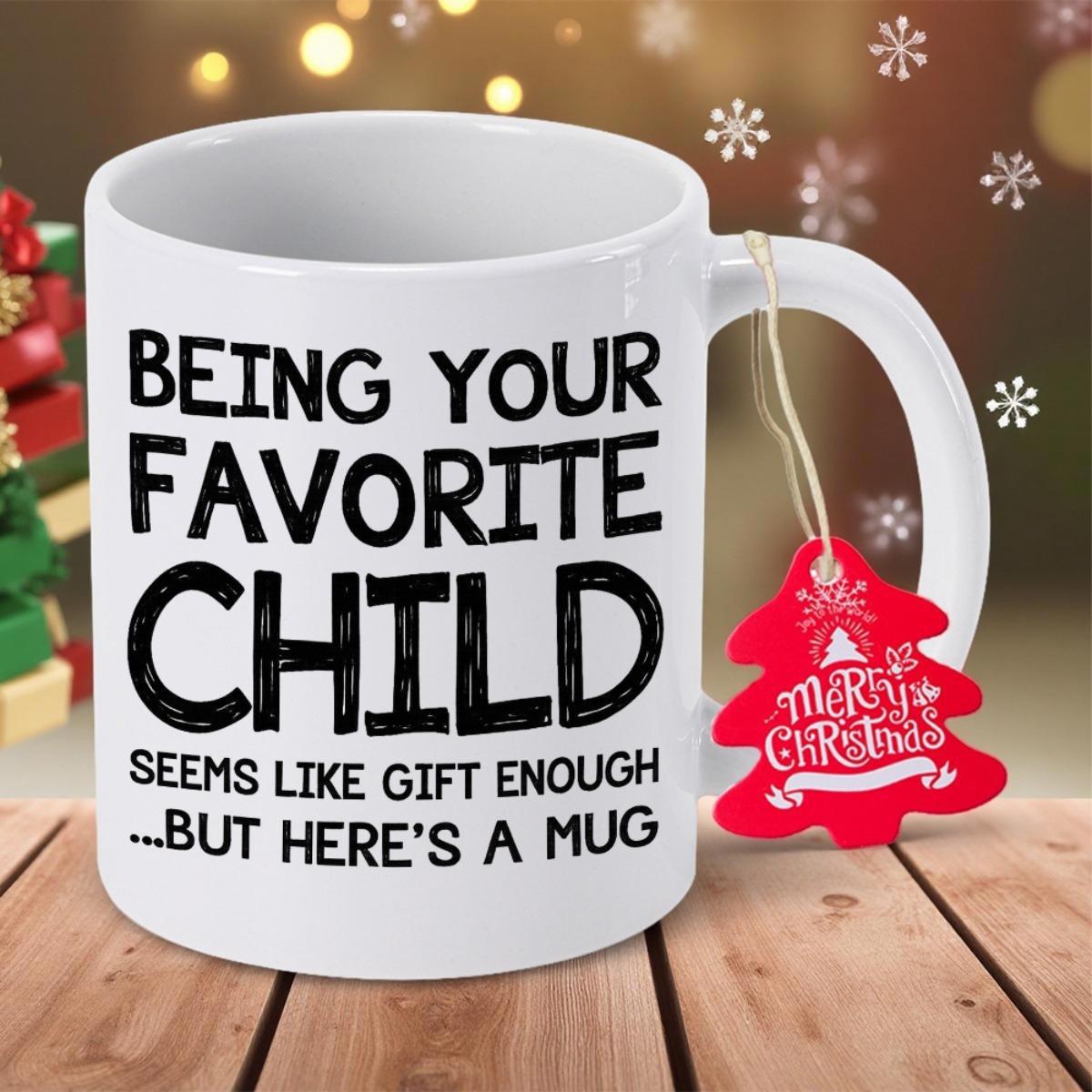 Tailorly White Ceramic 11 oz Mug - Being Your Favorite Child Seems Like Gift Enough But Here's A Mug Clean White Background Featuring Bold Black Handwritten Style