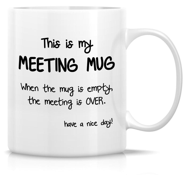 Tailorly White Ceramic 11 oz Mug - This Is My Meeting Mug When The Mug Is Empty The Meeting Is Over Have A Nice Day Minimalist White Ceramic Kitchenware With