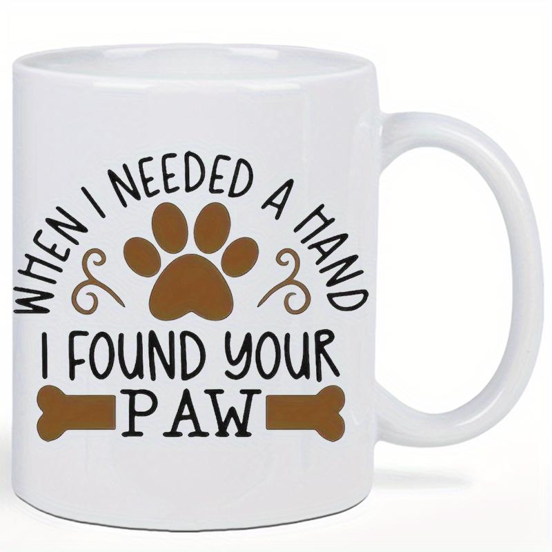 Tailorly White Ceramic 11 oz Mug - When I Needed A Hand I Found Your Paw Minimalist Design With Rustic Brown Elements Representing Deep Pet Love Paw