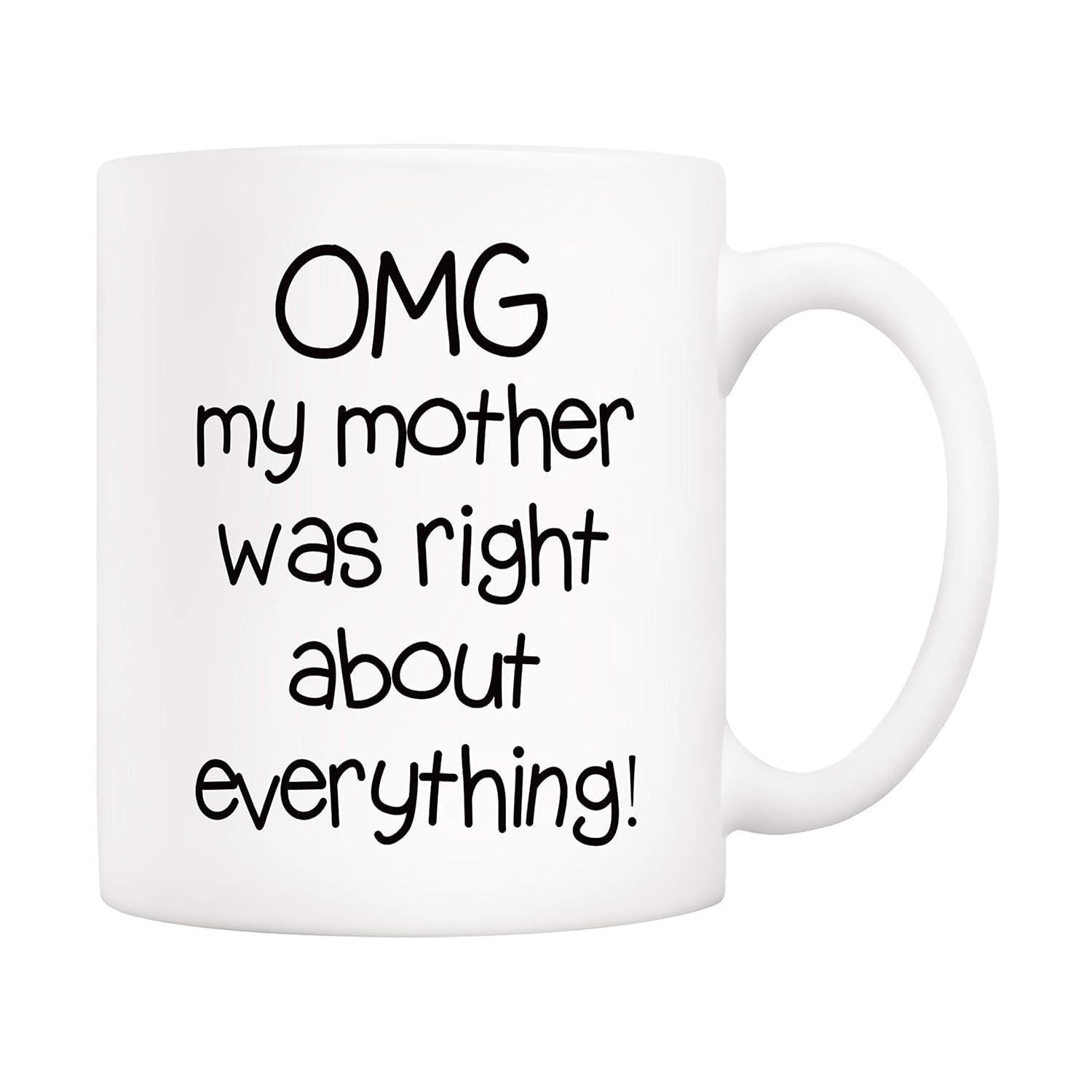 Tailorly White Ceramic 11 oz Mug - Omg My Mother Was Right About Everything Simple Bold Handwritten Text Centered On Clean Surface Mug