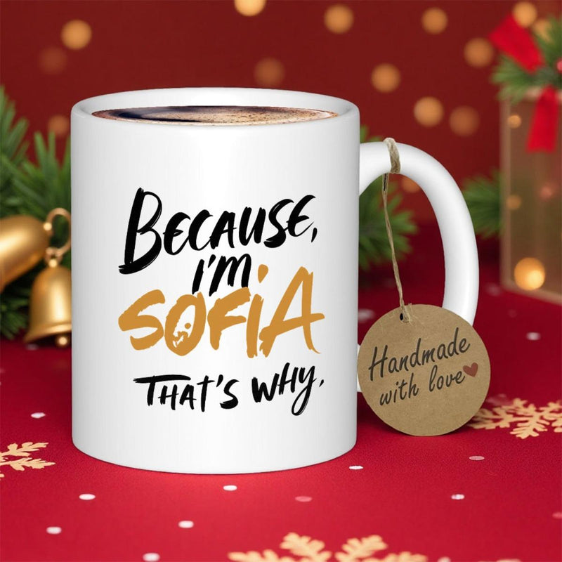 Tailorly White Ceramic 11 oz Mug - Because I M Sofia That S Why Handmade With Love Elegant Featuring Artistic Hand Written Style Typography Mug