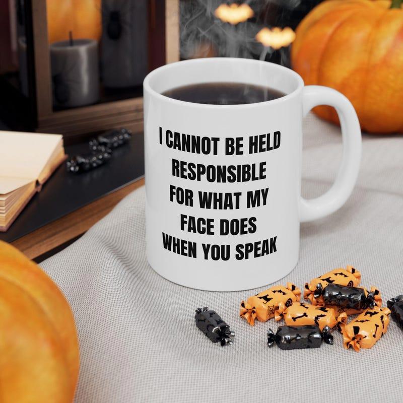 Tailorly White Ceramic 11 oz Mug - I Cannot Be Held Responsible For What My Face Does When You Speak Minimalist White Ceramic Vessel With Bold Black Humorous Quote