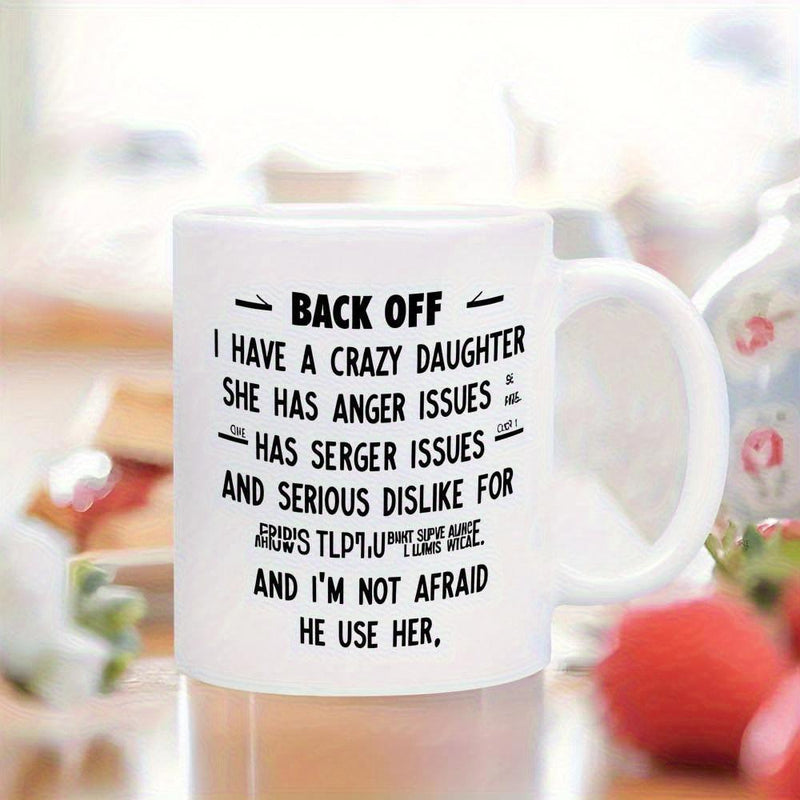 Tailorly White Ceramic 11 oz Mug - Back Off I Have A Crazy Daughter Polished With Bold Black Typography Designs Mug