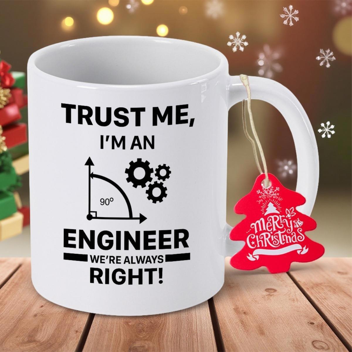 Tailorly White Ceramic 11 oz Mug - Trust Me Im An Engineer Were Always Right Industrial Mechanical Gears Featuring A Sharp Symbolic Right Angle Mathematical Mug