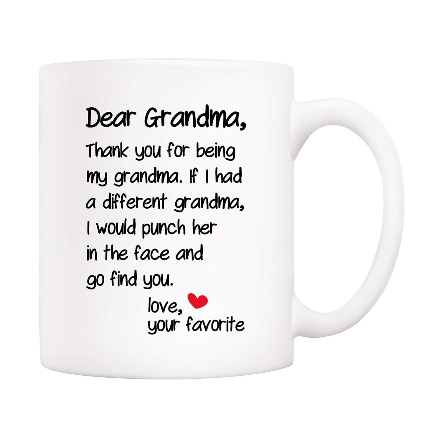 Tailorly White Ceramic 11 oz Mug - Dear Grandma Thank You For Being My Grandma If I Had A Different Grandma I Would Punch Her In The Face And Go Find You Love Your