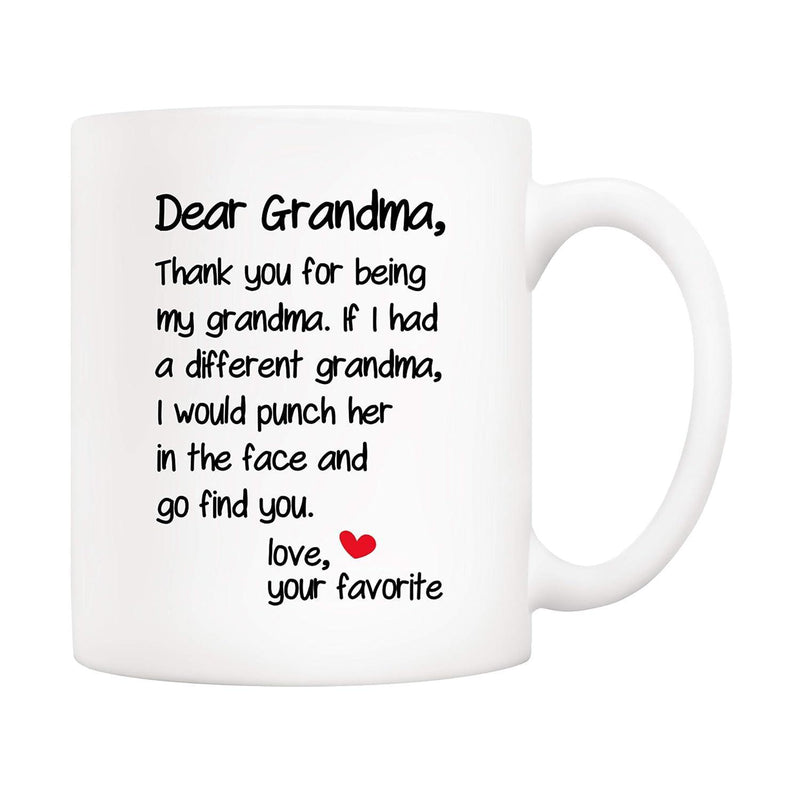 Tailorly White Ceramic 11 oz Mug - Dear Grandma Thank You For Being My Grandma If I Had A Different Grandma I Would Punch Her In The Face And Go Find You Love Your