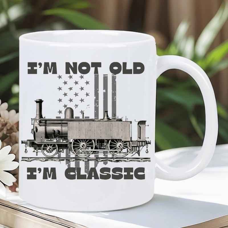 Tailorly White Ceramic 11 oz Mug - Im Not Old Im Classic Vintage Steam Locomotive On Tracks With Distressed Stars Background Train