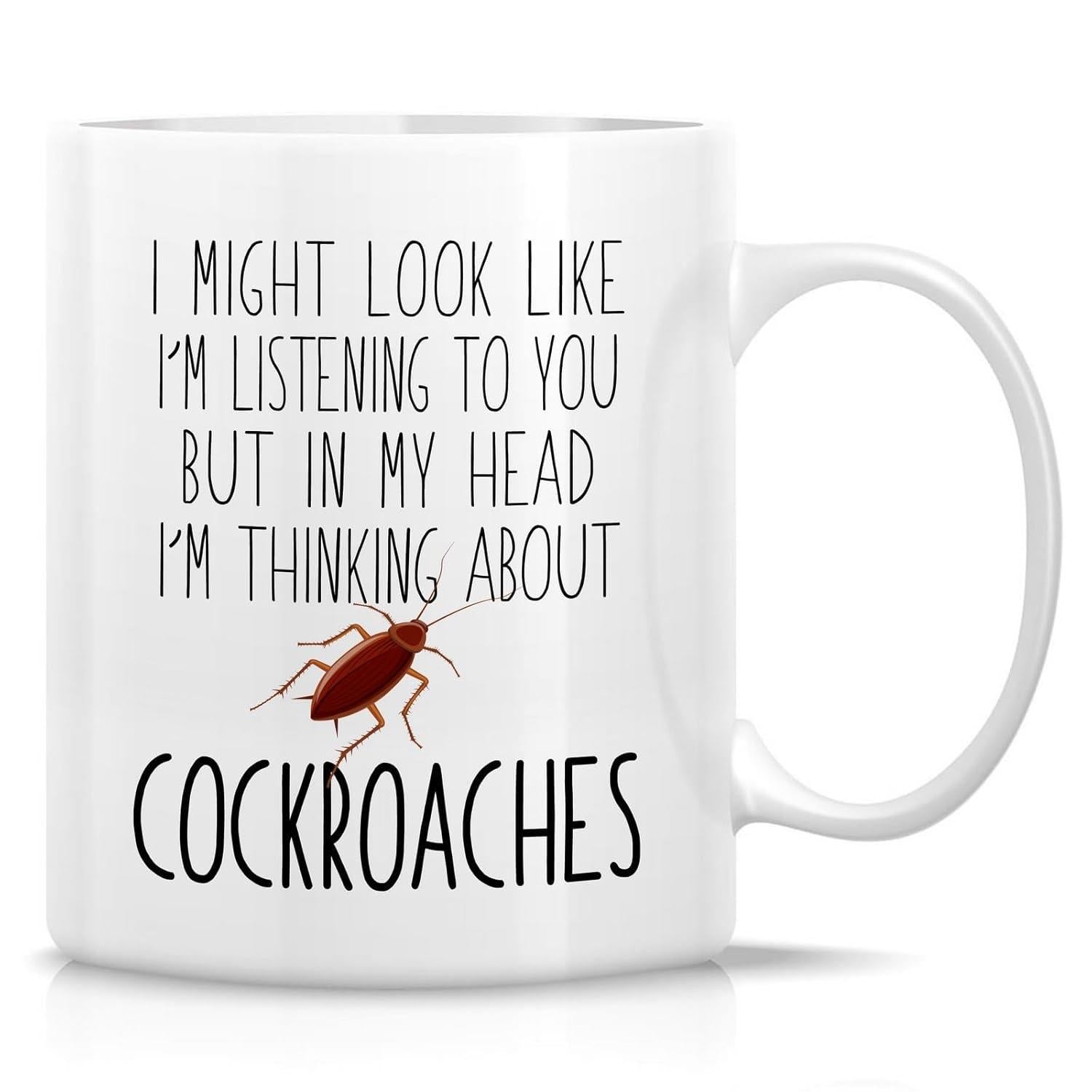 Tailorly White Ceramic 11 oz Mug - I Might Look Like I'm Listening To You But In My Head I'm Thinking About Cockroaches Realistic Brown Crawling Insect Printed On