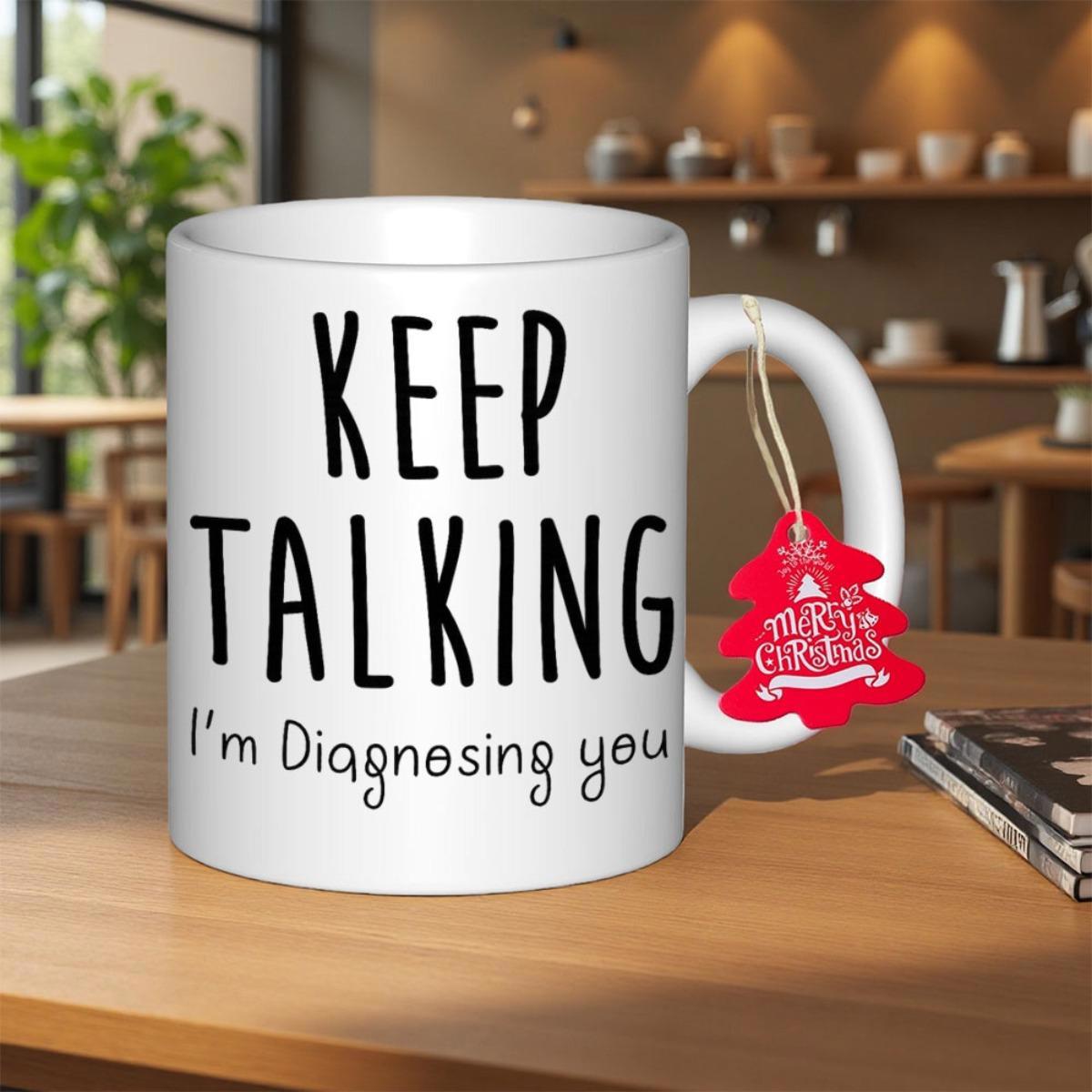 Tailorly White Ceramic 11 oz Mug - Keep Talking Im Diagnosing You Clean White Surface Featuring Bold Black Minimalist Handwritten Style Text Mug