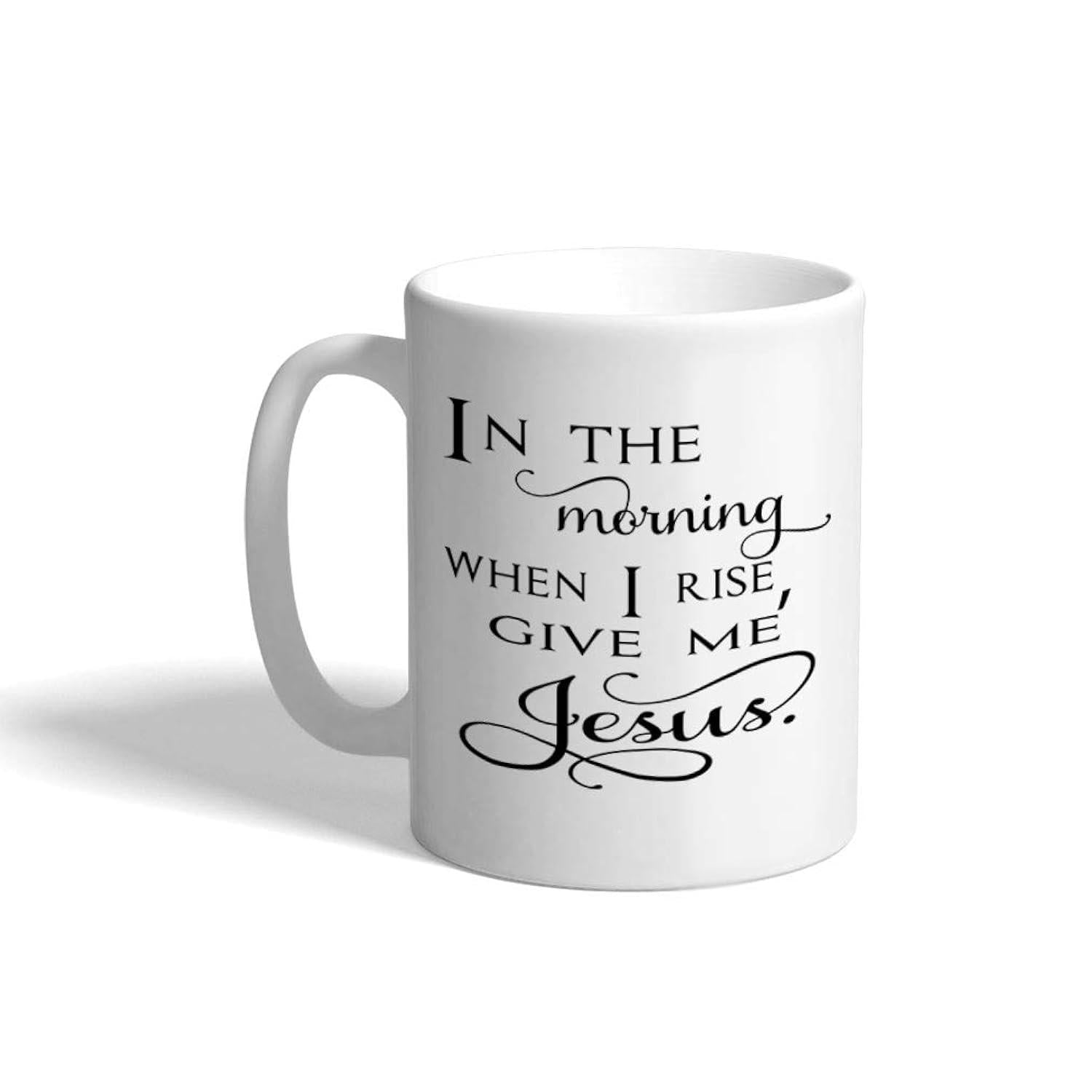 Tailorly White Ceramic 11 oz Mug - In The Morning When I Rise Give Me Jesus Elegant Typographic Design With Graceful Flourishes Scripture