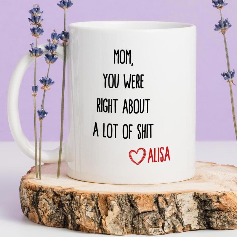 Tailorly White Ceramic 11 oz Mug - Mom You Were Right About A Lot Of Shit Alisa Elegant Ceramic Vessel Displaying A Small Hand Drawn Red Heart