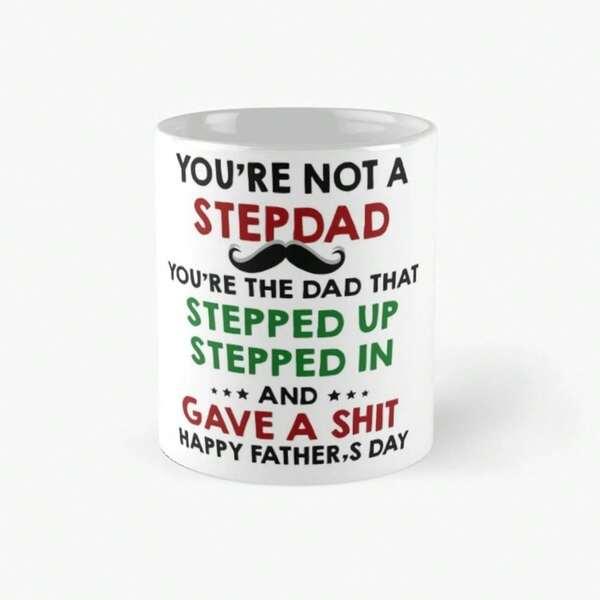 Tailorly White Ceramic 11 oz Mug - Youre Not A Stepdad Youre The Dad That Stepped Up Stepped In And Gave A Shit Happy Fathers Day Classic Black Handlebar Icon