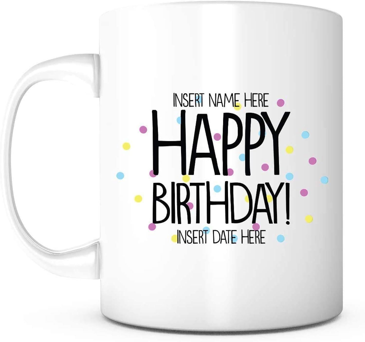 Tailorly White Ceramic 11 oz Mug - Insert Name Here Happy Birthday Insert Date Here Festive Colorful Confetti Dots Surrounding Bold Tall Hand Drawn Lettering