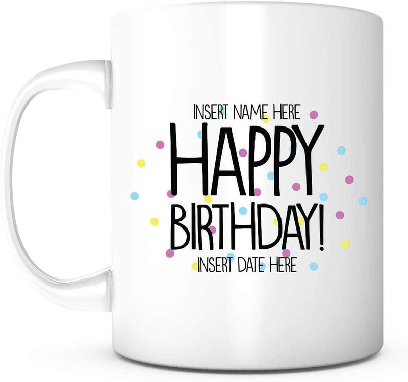 Tailorly White Ceramic 11 oz Mug - Insert Name Here Happy Birthday Insert Date Here Festive Colorful Confetti Dots Surrounding Bold Tall Hand Drawn Lettering