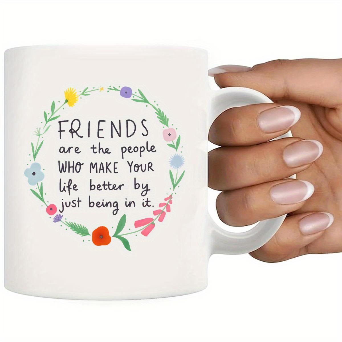Tailorly White Ceramic 11 oz Mug - Friends Are The People Who Make Your Life Better By Just Being In It Delicate Colorful Hand Drawn Flowers And Leaves Forming A