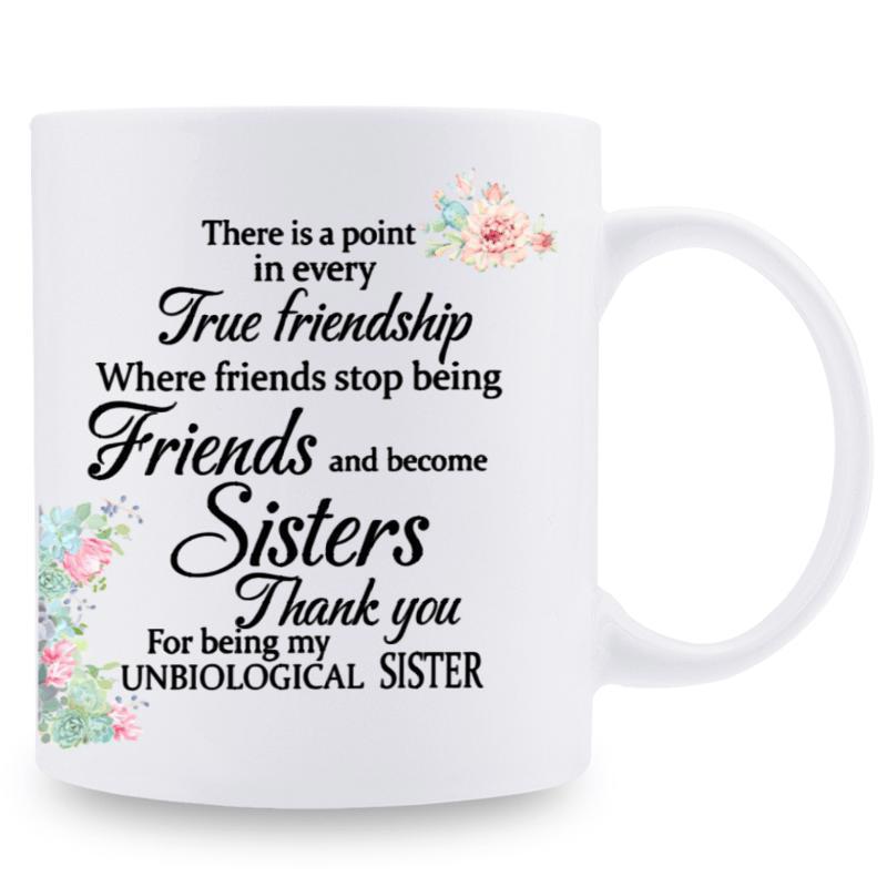 Tailorly White Ceramic 11 oz Mug - There Is A Point In Every True Friendship Where Friends Stop Being Friends And Become Sisters Thank You For Being My