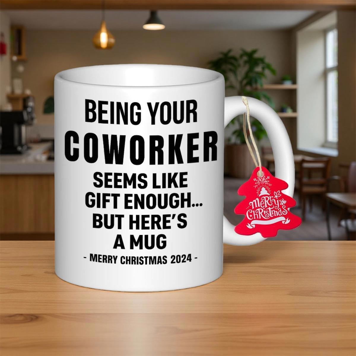 Tailorly White Ceramic 11 oz Mug - Being Your Coworker Seems Like Gift Enough But Here Is A Mug Merry Christmas 2024 Simple White Ceramic Office Drinkware Vessel